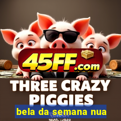 bela da semana nua